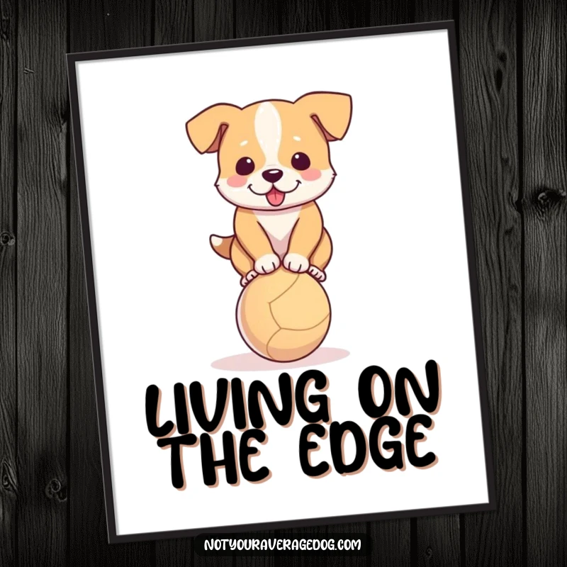 Funny poster of a dog hilariously trying to balance on a small ball, perfect for wall decor.